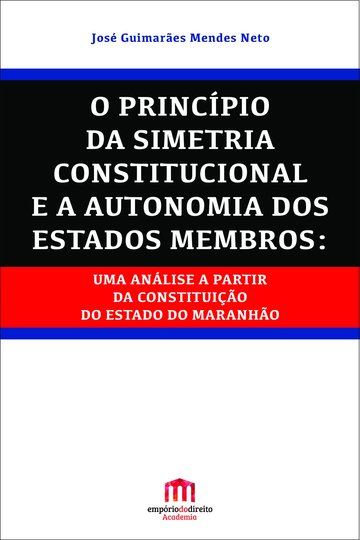 O Princpio da Simetria Constitucional e a Autonomia dos Estados Membros: uma anlise a partir da Constituio do Estado do Maranho
