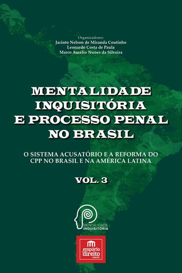 Mentalidade Inquisitria e Processo Penal no Brasil o Sistema Acusatrio e a Reforma do CPP no Brasil e na Amrica Latina