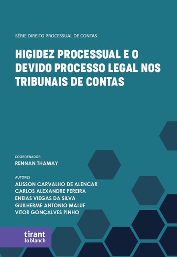 Higidez Processual e o Devido Processo Legal nos Tribunais de Contas - Srie Direito Processual de Contas