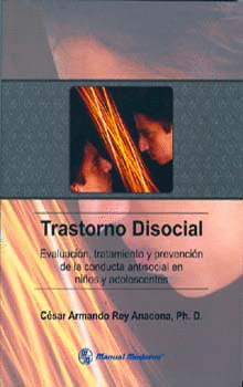 Trastorno Disocial. Evaluacion, Tratamiento Y Prevencion De La Conducta Antisoci