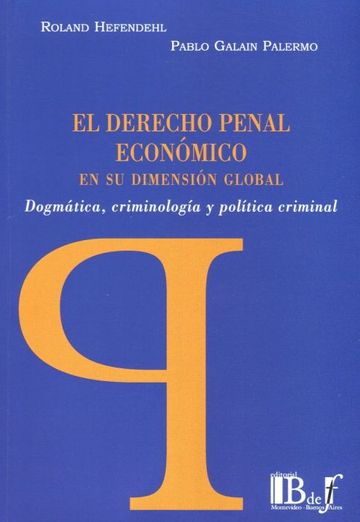 Derecho penal econmico en su dimensin global. Dogmtica, criminologa y poltica criminal