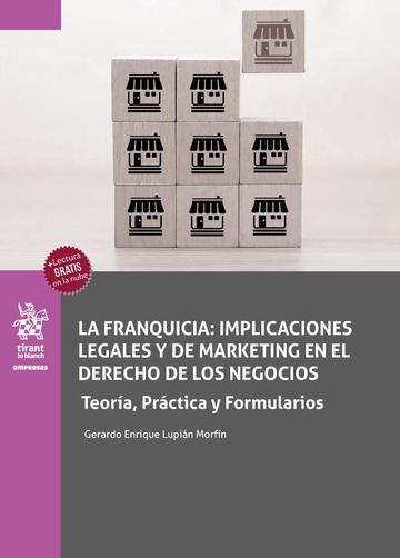 La franquicia: implicaciones legales y marketing en el derecho de los negocios. Teora, Prctica y Formularios