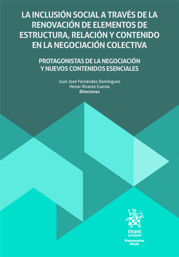 La inclusión social a través de la renovación de elementos de estructura, relación y contenido en la negociación colectiva. Protagonistas de la negociación y nuevos contenidos esenciales