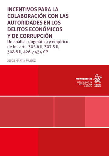 Incentivos para la colaboracin con las autoridades en los delitos econmicos y de corrupcin. Un anlisis dogmtico y emprico de los arts. 305.6 II, 307.5 II, 308.8 II, 426 y 434 CP