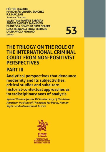 The trilogy on the role of the international criminal court from non-positivist perspectives part III. Volumen 53