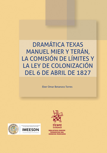 Dram�tica Texas Manuel Mier y Ter�n, la comisi�n de l�mites y la Ley de colonizaci�n del 6 de abril de 1827