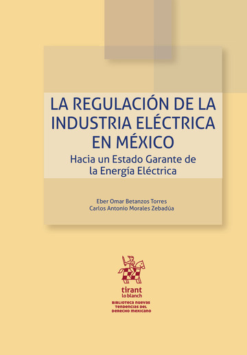 La regulaci�n de la industria el�ctrica en M�xico. Hacia un Estado Garante de la Energ�a El�ctrica
