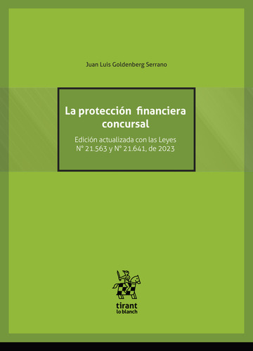 La Proteccin Financiera Concursal. Edicin actualizada con las Leyes N 21.563 y N 21.641, de 2023