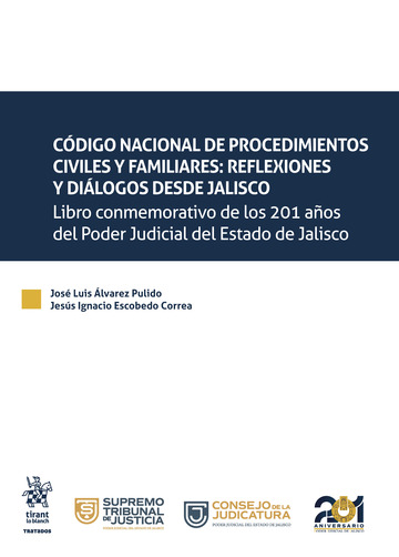 Cdigo Nacional de procedimientos civiles y familiares: reflexiones y dilogos desde Jalisco. Libro conmemorativo de los 201 aos del Poder Judicial del Estado de Jalisco