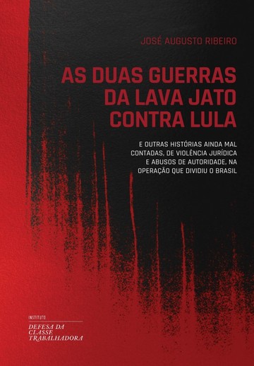 As duas Guerras da Lava Jato contra Lula