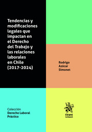 Tendencias y modificaciones legales que impactan en el Derecho del Trabajo y las relaciones laborales en Chile (2017-2024)