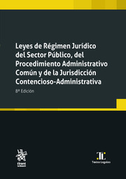 Leyes de Régimen Jurídico del Sector Público, del Procedimiento Administrativo Común y de la Jurisdicción Contencioso-Adm. 8ª Ed