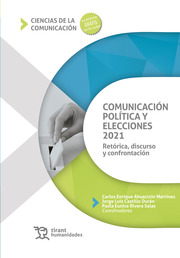 Comunicación política y elecciones 2021. Retórica, discurso y confrontación