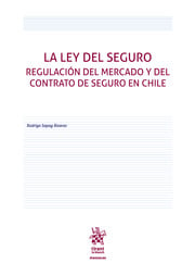 La Ley del Seguro. Regulación del mercado y del contrato de seguro en Chile